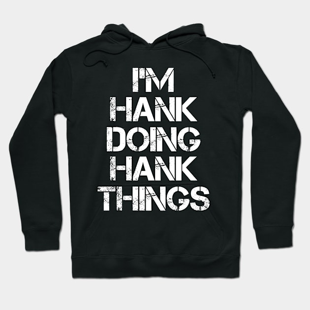 Hank Name T Shirt - Hank Doing Hank Things Hoodie by Skyrick1